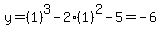 y=%281%29%5E3-2%281%29%5E2-5=-6