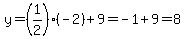 y=%281%2F2%29%28-2%29%2B9=-1%2B9=8