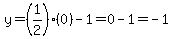 y=%281%2F2%29%280%29-1=0-1=-1
