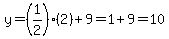 y=%281%2F2%29%282%29%2B9=1%2B9=10