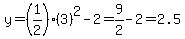 y=%281%2F2%29%283%29%5E2-2=9%2F2-2=2.5