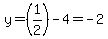 y=%281%2F2%29-4=-2