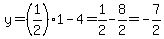 y=%281%2F2%291-4=1%2F2-8%2F2=-7%2F2