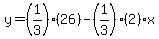 y=%281%2F3%29%2826%29-%281%2F3%29%282%29x%29