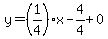 y=%281%2F4%29%2Ax-4%2F4%2B0