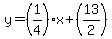 y=%281%2F4%29x%2B%2813%2F2%29