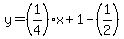y=%281%2F4%29x%2B1-%281%2F2%29