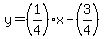 y=%281%2F4%29x-%283%2F4%29