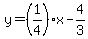 y=%281%2F4%29x-4%2F3