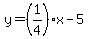 y=%281%2F4%29x-5