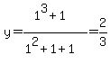 y=%281%5E3%2B1%29%2F%281%5E2%2B1%2B1%29=2%2F3