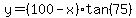 y=%28100-x%29tan%2875%29