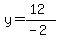 y=%2812%29%2F%28-2%29