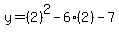 y=%282%29%5E2-6%282%29-7