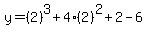 y=%282%29%5E3%2B4%282%29%5E2%2B2-6