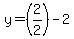 y=%282%2F2%29-2