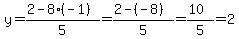 y=%282-8%28-1%29%29%2F5+=+%282-%28-8%29%29%2F5=%2810%29%2F5=2