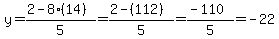 y=%282-8%2814%29%29%2F5+=+%282-%28112%29%29%2F5=%28-110%29%2F5=-22