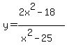 y=%282x%5E2-18%29%2F%28x%5E2-25%29%29