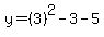 y=%283%29%5E2-3-5
