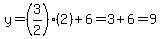 y=%283%2F2%29%282%29%2B6=3%2B6=9