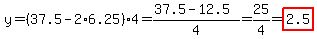 y=%2837.5-2%2A6.25%294=%2837.5-12.5%29%2F4=25%2F4=highlight%282.5%29