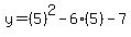y=%285%29%5E2-6%285%29-7