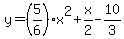 y=%285%2F6%29x%5E2%2Bx%2F2-10%2F3