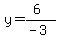 y=%286%29%2F%28-3%29