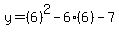 y=%286%29%5E2-6%286%29-7