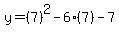 y=%287%29%5E2-6%287%29-7