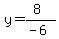y=%288%29%2F%28-6%29