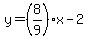 y=%288%2F9%29x-2