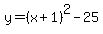 y=%28x%2B1%29%5E2-25
