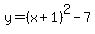 y=%28x%2B1%29%5E2-7