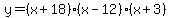 y=%28x%2B18%29%28x-12%29%28x%2B3%29