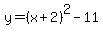 y=%28x%2B2%29%5E2-11