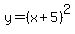 y=%28x%2B5%29%5E2