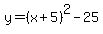 y=%28x%2B5%29%5E2-25