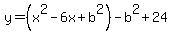 y=%28x%5E2+-+6x%2Bb%5E2%29+-b%5E2%2B24