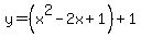y=%28x%5E2-2x%2B1%29%2B1