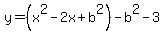 y=%28x%5E2-2x%2Bb%5E2%29-b%5E2-3