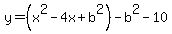 y=%28x%5E2-4x%2Bb%5E2%29-b%5E2-10+