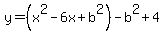 y=%28x%5E2-6x%2Bb%5E2%29-b%5E2%2B4
