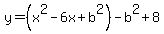 y=%28x%5E2-6x%2Bb%5E2%29-b%5E2%2B8