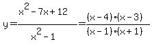 y=%28x%5E2-7x%2B12%29%2F%28x%5E2-1%29=%28%28x-4%29%28x-3%29%29%2F%28%28x-1%29%28x%2B1%29%29