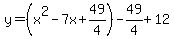 y=%28x%5E2-7x%2B49%2F4%29-49%2F4%2B12