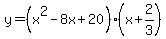 y=%28x%5E2-8x%2B20%29%28x%2B2%2F3%29