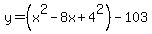 y=%28x%5E2-8x%2B4%5E2%29-103
