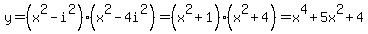 y=%28x%5E2-i%5E2%29%28x%5E2-4i%5E2%29=%28x%5E2%2B1%29%28x%5E2%2B4%29=x%5E4%2B5x%5E2%2B4